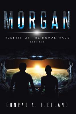 Cover Image for Morgan: Rebirth of the Human Race: Book One -- Conrad a. Fjetland, Paperback