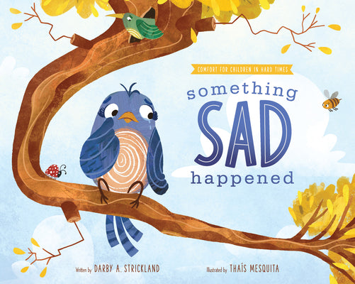 Cover Image for Something Sad Happened: Helping Children with Grief -- Darby A. Strickland, Hardcover