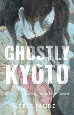 Cover Image for Ghostly Kyoto: 87 Supernatural Tales from Japan -- Faure, Paperback