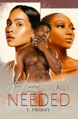 Cover Image for His Love Was All I Needed -- T. Friday, Paperback