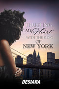 Cover Image for Trusting My Heart with the King of New York -- Desia'ra, Paperback