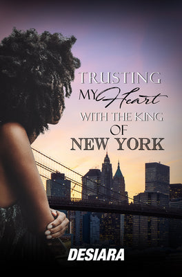 Cover Image for Trusting My Heart with the King of New York -- Desia'ra, Paperback