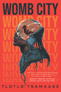 Cover Image for Womb City -- Tlotlo Tsamaase, Paperback