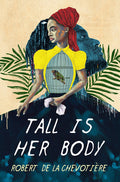 Cover Image for Tall Is Her Body -- Robert de la Chevotiere, Hardcover