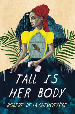 Cover Image for Tall Is Her Body -- Robert de la Chevotiere, Hardcover