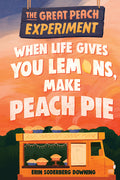 Cover Image for When Life Gives You Lemons, Make Peach Pie -- Erin Soderberg Downing, Paperback