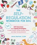 Cover Image for The Self-Regulation Workbook for Kids: CBT Exercises and Coping Strategies to Help Children Handle Anxiety, Stress, and Other Strong Emotions -- Jenna Berman, Paperback