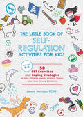 Cover Image for The Little Book of Self-Regulation Activities for Kids: 50 CBT Exercises and Coping Strategies to Help Children Handle Anxiety, Stress, and Other Stro -- Jenna Berman, Paperback