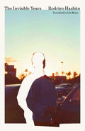 Cover Image for The Invisible Years -- Rodrigo Hasbún, Hardcover