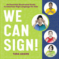 Cover Image for We Can Sign!: An Essential Illustrated Guide to American Sign Language for Kids -- Tara Adams, Paperback