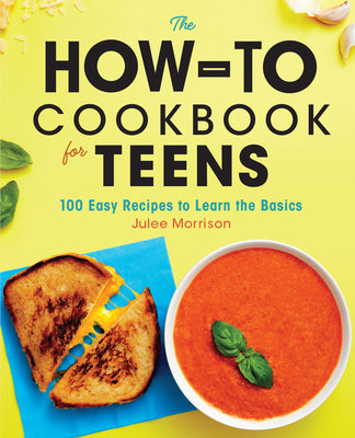 Cover Image for The How-To Cookbook for Teens: 100 Easy Recipes to Learn the Basics -- Julee Morrison, Paperback