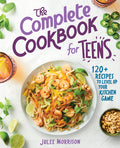 Cover Image for The Complete Cookbook for Teens: 120+ Recipes to Level Up Your Kitchen Game -- Julee Morrison, Paperback