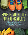 Cover Image for Sports Nutrition for Young Adults: A Game-Winning Guide to Maximize Performance -- Jackie Slomin, Paperback