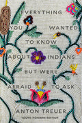 Cover Image for Everything You Wanted to Know about Indians But Were Afraid to Ask: Young Readers Edition -- Anton Treuer, Hardcover