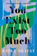 Cover Image for You Exist Too Much -- Zaina Arafat, Paperback