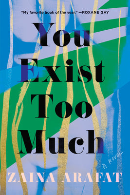 Cover Image for You Exist Too Much -- Zaina Arafat, Paperback
