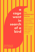 Cover Image for A Cage Went in Search of a Bird: Ten Kafkaesque Stories -- Tommy Orange, Paperback