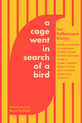 Cover Image for A Cage Went in Search of a Bird: Ten Kafkaesque Stories -- Tommy Orange, Paperback