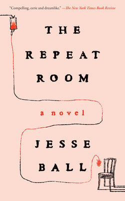 Cover Image for The Repeat Room -- Jesse Ball, Paperback