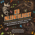 Cover Image for Kid Paleontologist: Explore the Remarkable Dinosaurs, Fossils Finds, and Discoveries of the Prehistoric Era -- Julius Csotonyi, Hardcover
