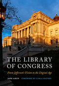 Cover Image for The Library of Congress: From Jefferson's Vision to the Digital Age -- Jane Aikin, Hardcover