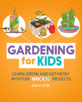Cover Image for Gardening for Kids: Learn, Grow, and Get Messy with Fun Steam Projects -- Brandy Stone, Paperback