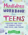 Cover Image for Mindfulness Workbook for Teens: Exercises and Tools to Handle Stress, Find Focus, and Thrive -- Linette Bixby, Paperback