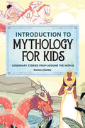 Cover Image for Introduction to Mythology for Kids: Legendary Stories from Around the World -- Zachary Hamby, Paperback