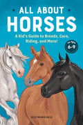 Cover Image for All about Horses: A Kid's Guide to Breeds, Care, Riding, and More! -- Kelly Milner Halls, Paperback