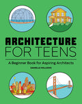 Cover Image for Architecture for Teens: A Beginner's Book for Aspiring Architects -- Danielle Willkens, Paperback