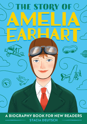 Cover Image for The Story of Amelia Earhart: An Inspiring Biography for Young Readers -- Stacia Deutsch, Paperback