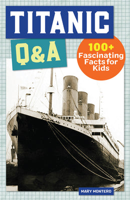 Cover Image for Titanic Q&A: 175+ Fascinating Facts for Kids -- Mary Montero, Paperback