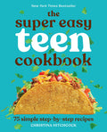 Cover Image for The Super Easy Teen Cookbook: 75 Simple Step-By-Step Recipes -- Christina Hitchcock, Paperback