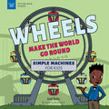 Cover Image for Wheels Make the World Go Round: Simple Machines for Kids -- Andi Diehn, Paperback