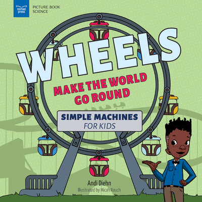Cover Image for Wheels Make the World Go Round: Simple Machines for Kids -- Andi Diehn, Paperback