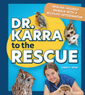 Cover Image for Dr. Karra to the Rescue: Healing Injured Animals with a Wildlife Veterinarian -- Christy Gove, Hardcover