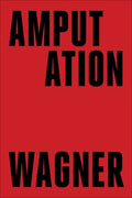 Cover Image for Amputation -- Bruce Wagner, Hardcover