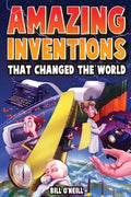Cover Image for Amazing Inventions That Changed The World: The True Stories About The Revolutionary And Accidental Inventions That Changed Our World -- Bill O'Neill, Paperback
