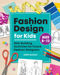 Cover Image for Fashion Design for Kids: Skill-Building Activities for Future Fashion Designers -- Kerri Quigley, Paperback