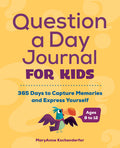 Cover Image for Question a Day Journal for Kids: 365 Days to Capture Memories and Express Yourself -- Maryanne Kochenderfer, Paperback