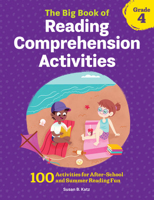 Cover Image for The Big Book of Reading Comprehension Activities, Grade 4: 100 Activities for After-School and Summer Reading Fun -- Susan B. Katz, Paperback