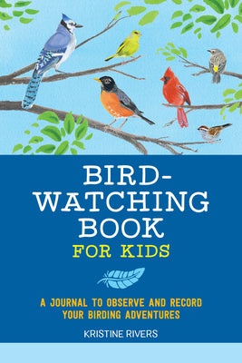 Cover Image for Bird Watching Book for Kids: A Journal to Observe and Record Your Birding Adventures -- Kristine Rivers, Paperback