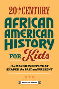 Cover Image for 20th Century African American History for Kids: The Major Events That Shaped the Past and Present -- Margeaux Weston, Paperback