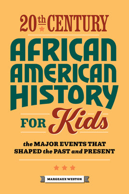 Cover Image for 20th Century African American History for Kids: The Major Events That Shaped the Past and Present -- Margeaux Weston, Paperback