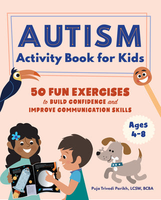 Cover Image for Autism Activity Book for Kids: 50 Fun Exercises to Build Confidence and Improve Communication Skills -- Puja Trivedi Parikh, Paperback