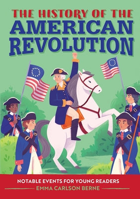 Cover Image for The History of the American Revolution: Notable Events for Young Readers -- Emma Carlson Berne, Paperback