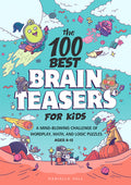 Cover Image for The 100 Best Brain Teasers for Kids: A Mind-Blowing Challenge of Wordplay, Math, and Logic Puzzles -- Danielle Hall, Paperback