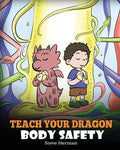 Cover Image for Teach Your Dragon Body Safety: A Story About Personal Boundaries, Appropriate and Inappropriate Touching -- Steve Herman, Paperback