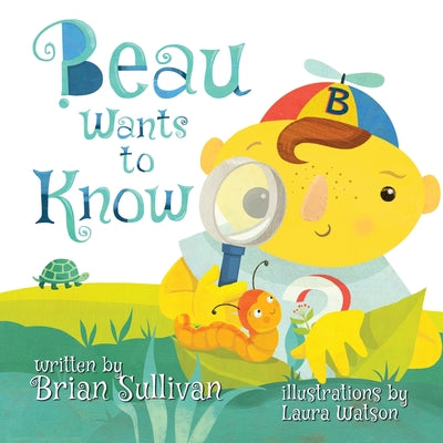 Cover Image for Beau Wants to Know -- (Children's Picture Book, Whimsical, Imaginative, Beautiful Illustrations, Stories in Verse) -- Brian Sullivan, Paperback