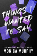 Cover Image for Things I Wanted to Say -- Monica Murphy, Paperback